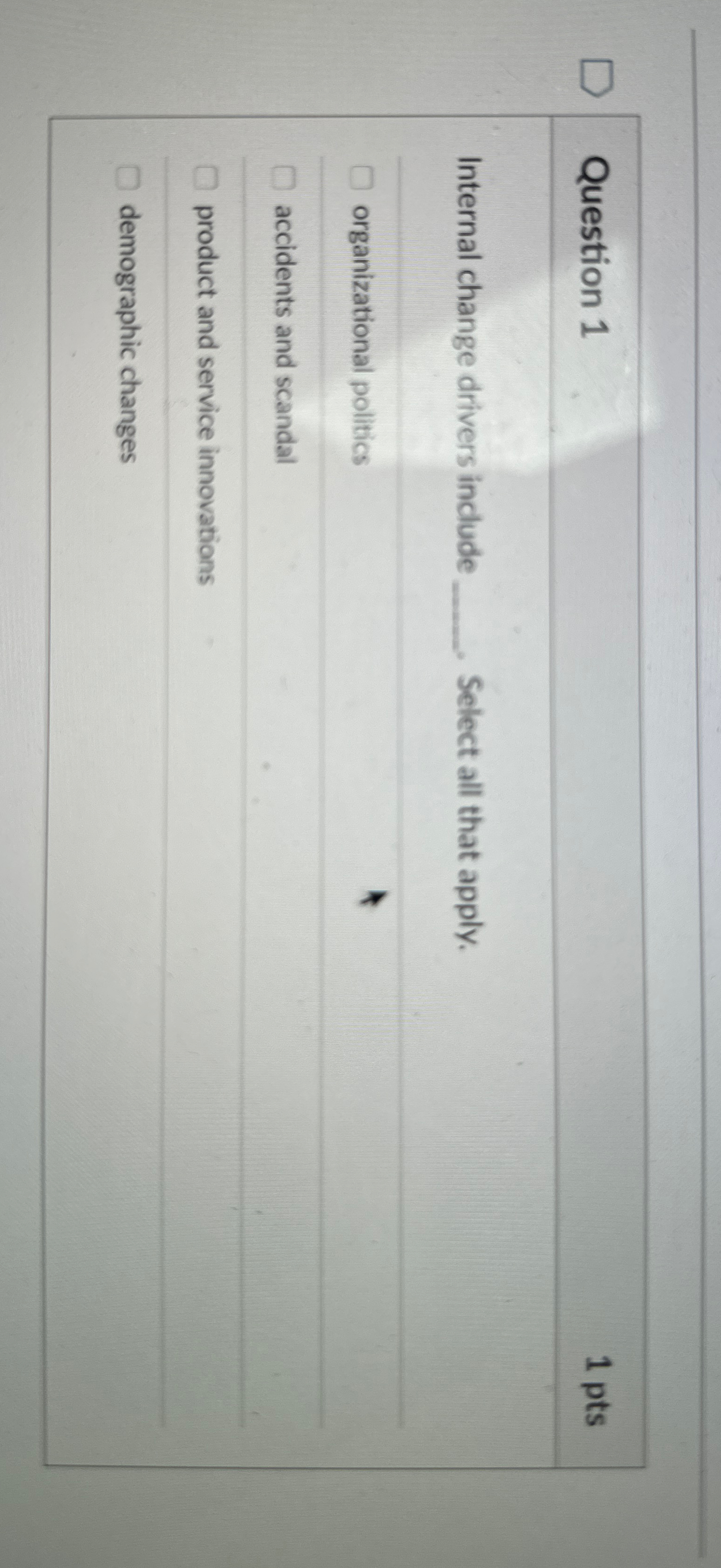  Question 1 1 pts Internal change drivers include q, Select all