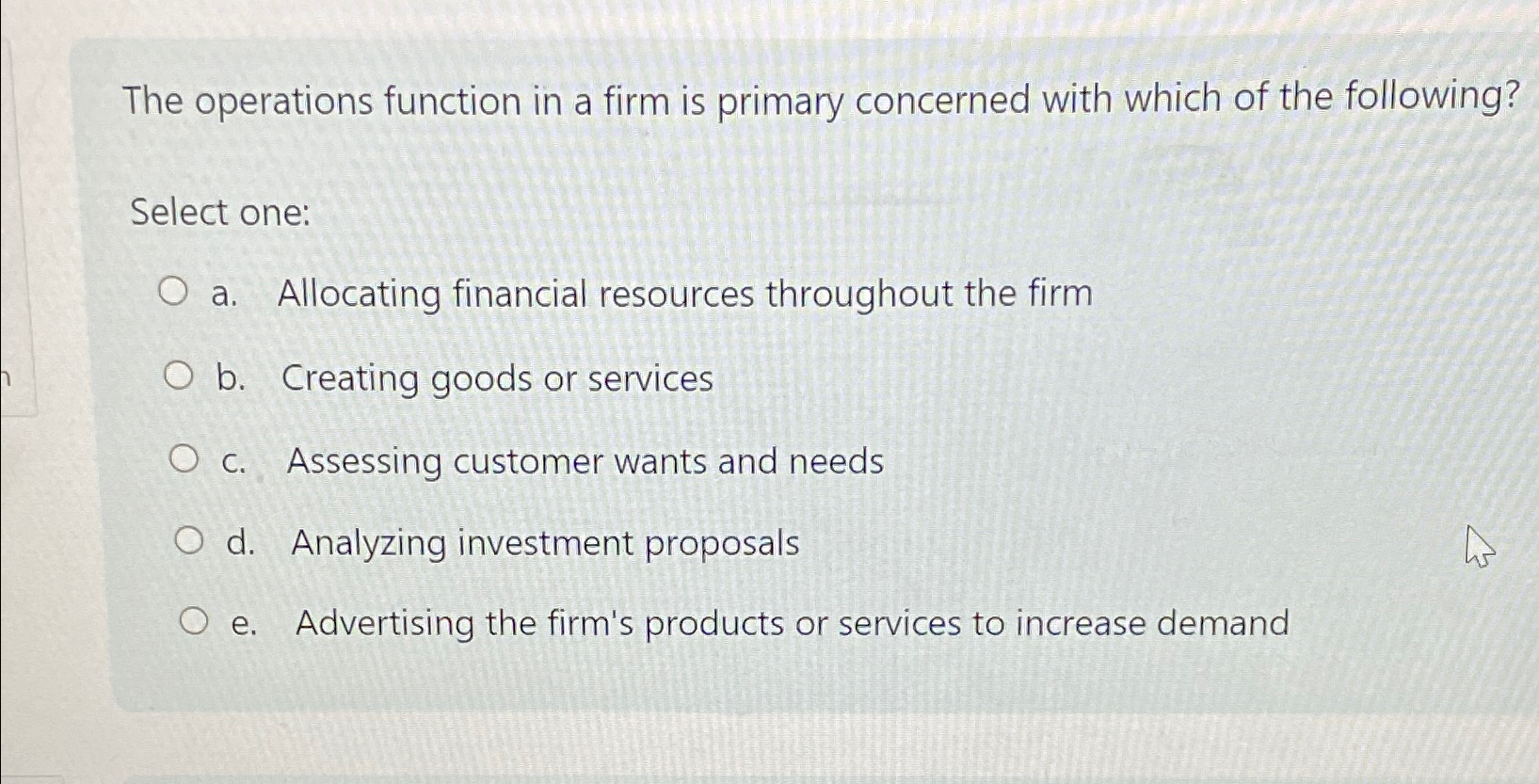  The operations function in a firm is primary concerned with which