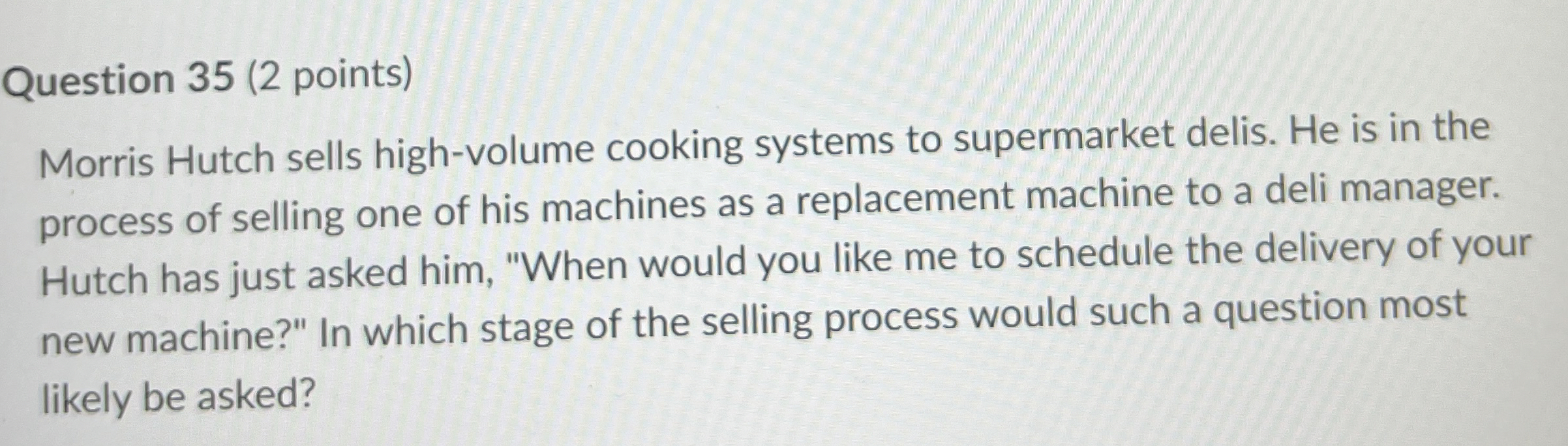  Question 35(2 points) Morris Hutch sells high-volume cooking systems to supermarket
