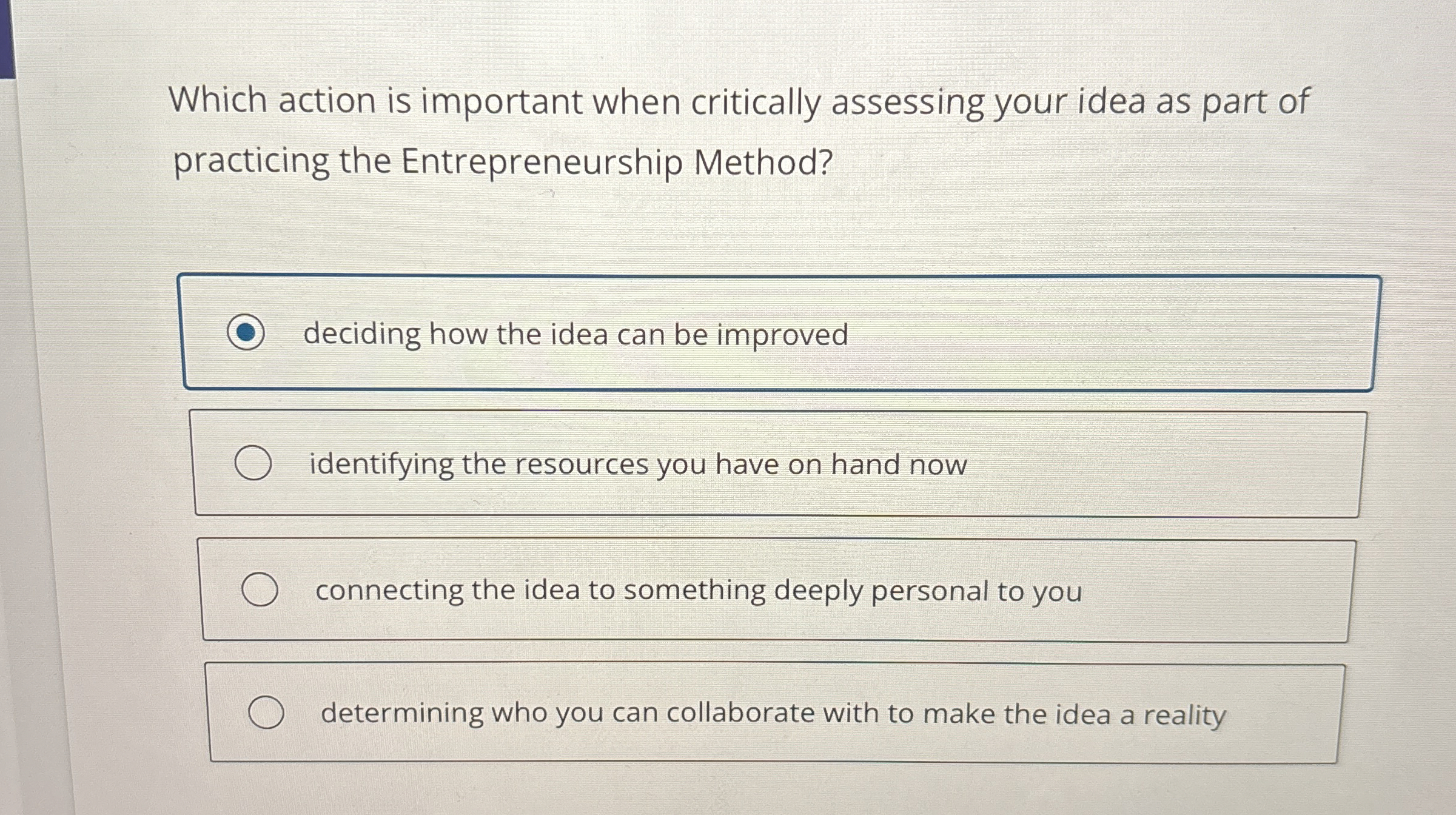  Which action is important when critically assessing your idea as part