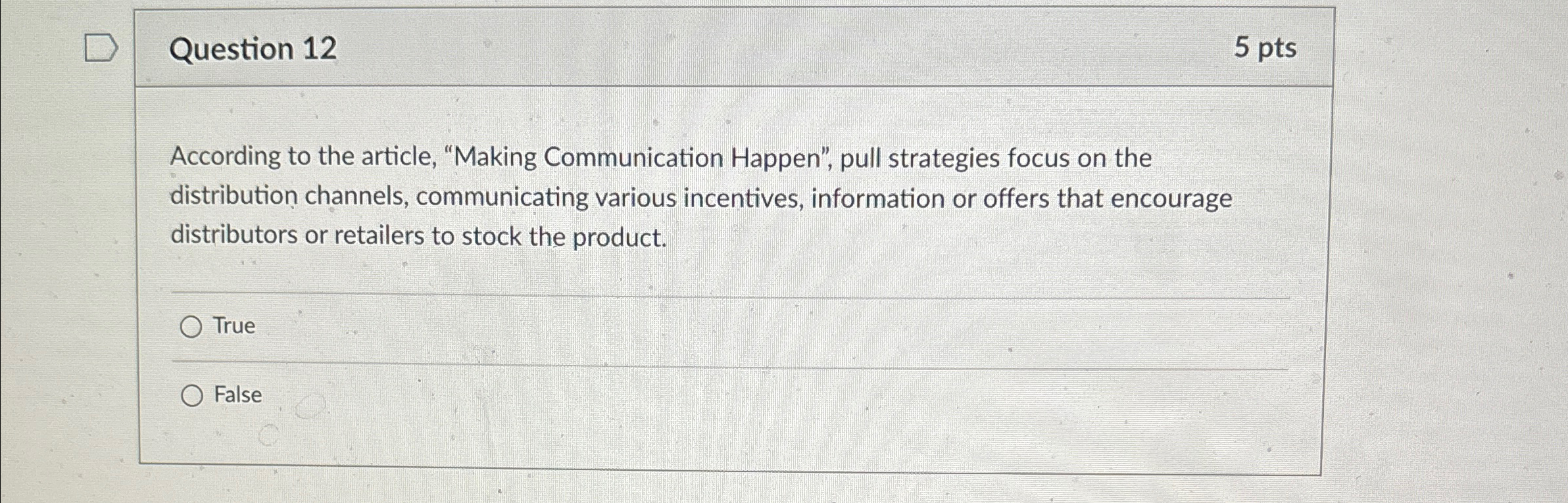  Question 12 5 pts According to the article, "Making Communication Happen",