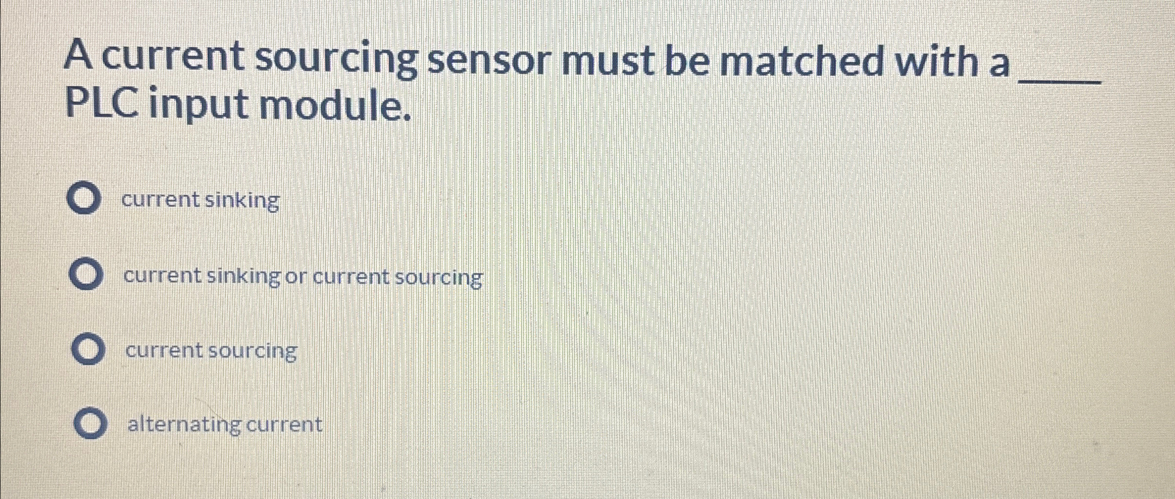  A current sourcing sensor must be matched with a PLC input