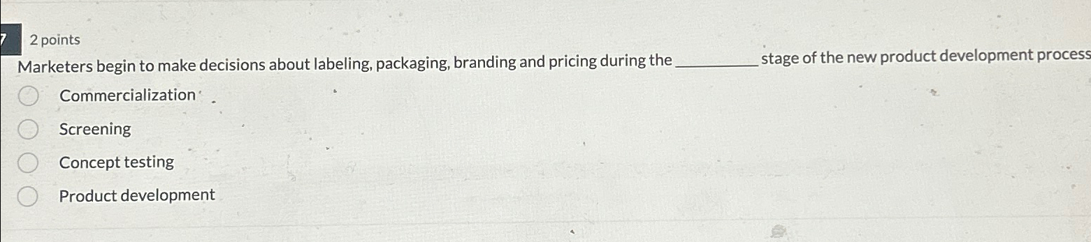  2 points Marketers begin to make decisions about labeling, packaging, branding