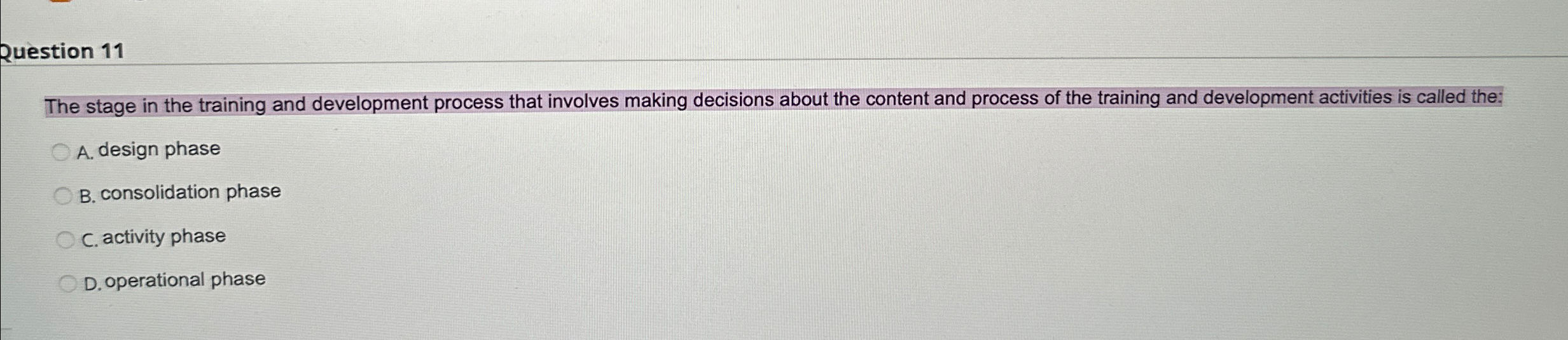  Question 11 The stage in the training and development process that