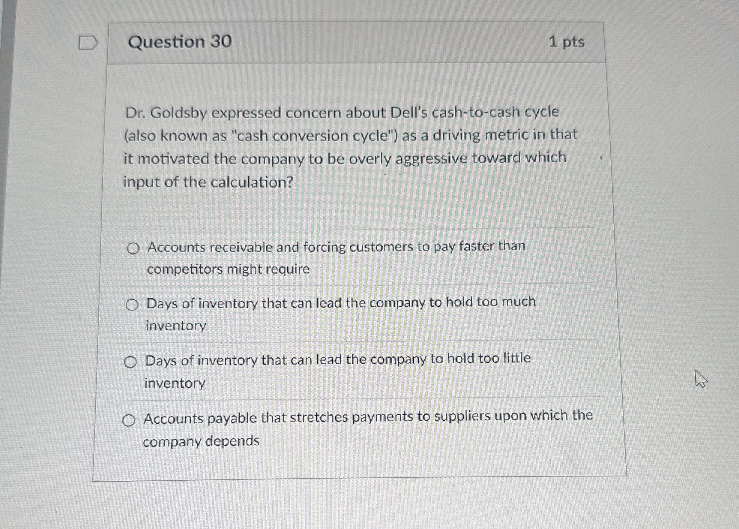  Question 30 Dr. Goldsby expressed concern about Dell's cash-to-cash cycle (also