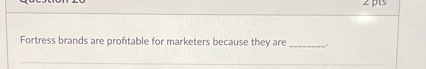  Fortress brands are profitable for marketers because they are 