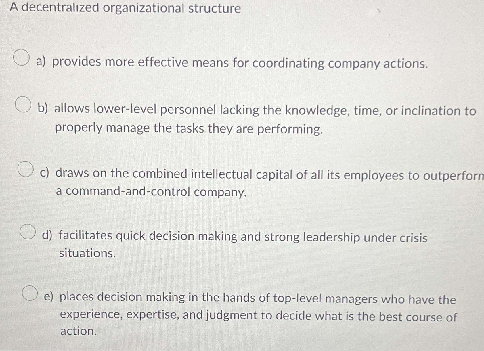  A decentralized organizational structure a) provides more effective means for coordinating