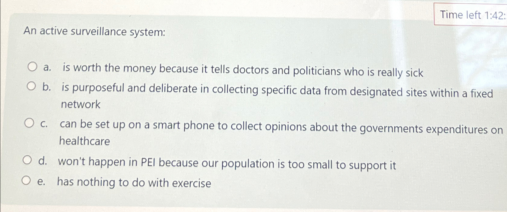  Time left 1:42: An active surveillance system: a. is worth the