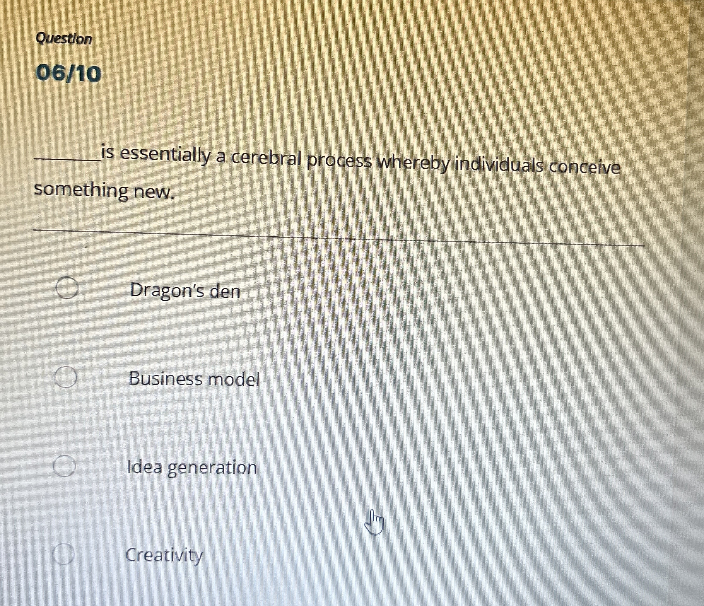  Question 06/10 s essentially a cerebral process whereby individuals conceive something