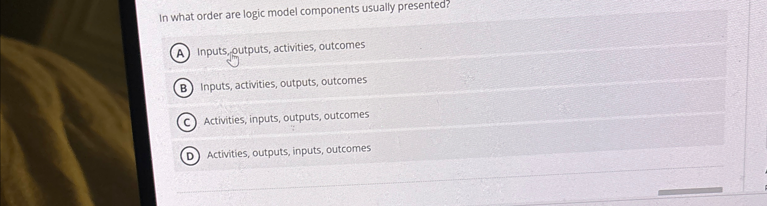  In what order are logic model components usually presented? Inputs, outputs,