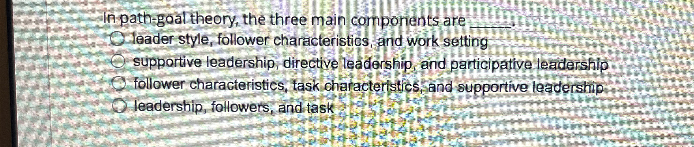  In path-goal theory, the three main components are q, q, leader