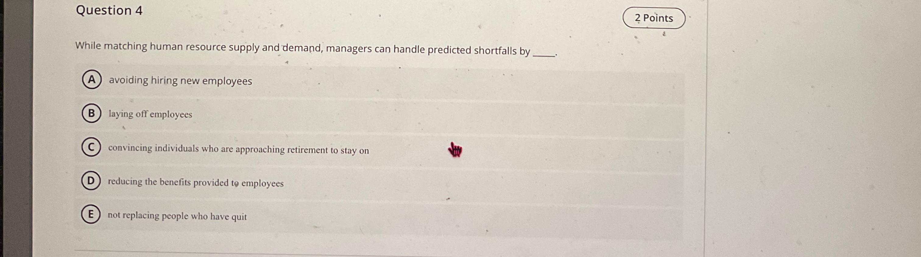  Question 4 2 Points While matching human resource supply and demand,