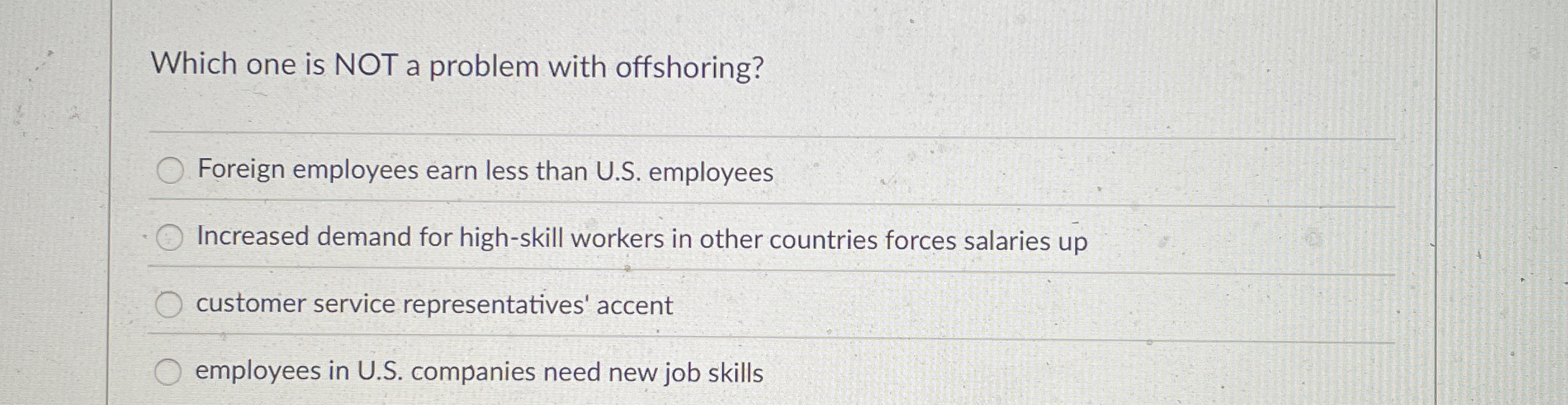  Which one is NOT a problem with offshoring? Foreign employees earn