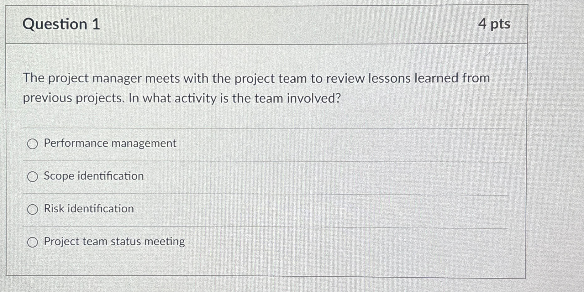  Question 1 4 pts The project manager meets with the project