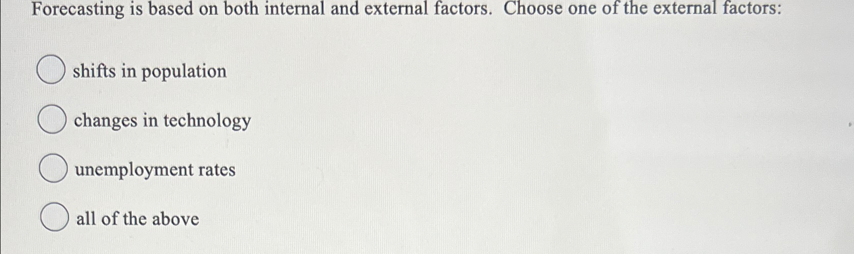  Forecasting is based on both internal and external factors. Choose one