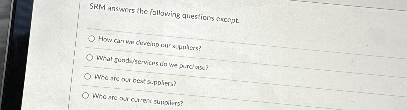  SRM answers the following questions except: How can we develop our