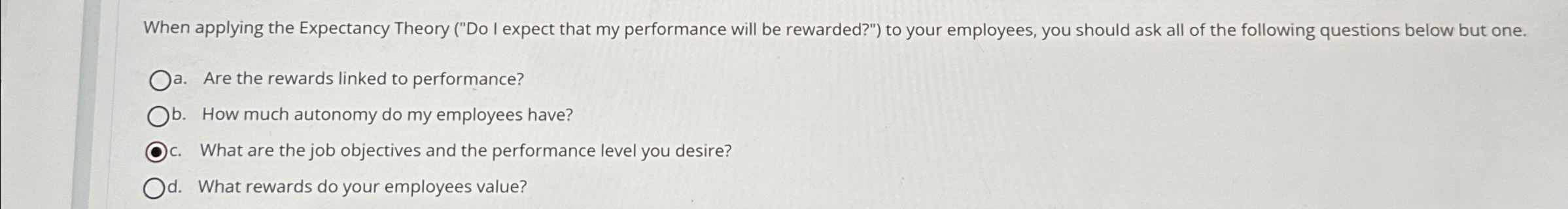  When applying the Expectancy Theory ("Do I expect that my performance