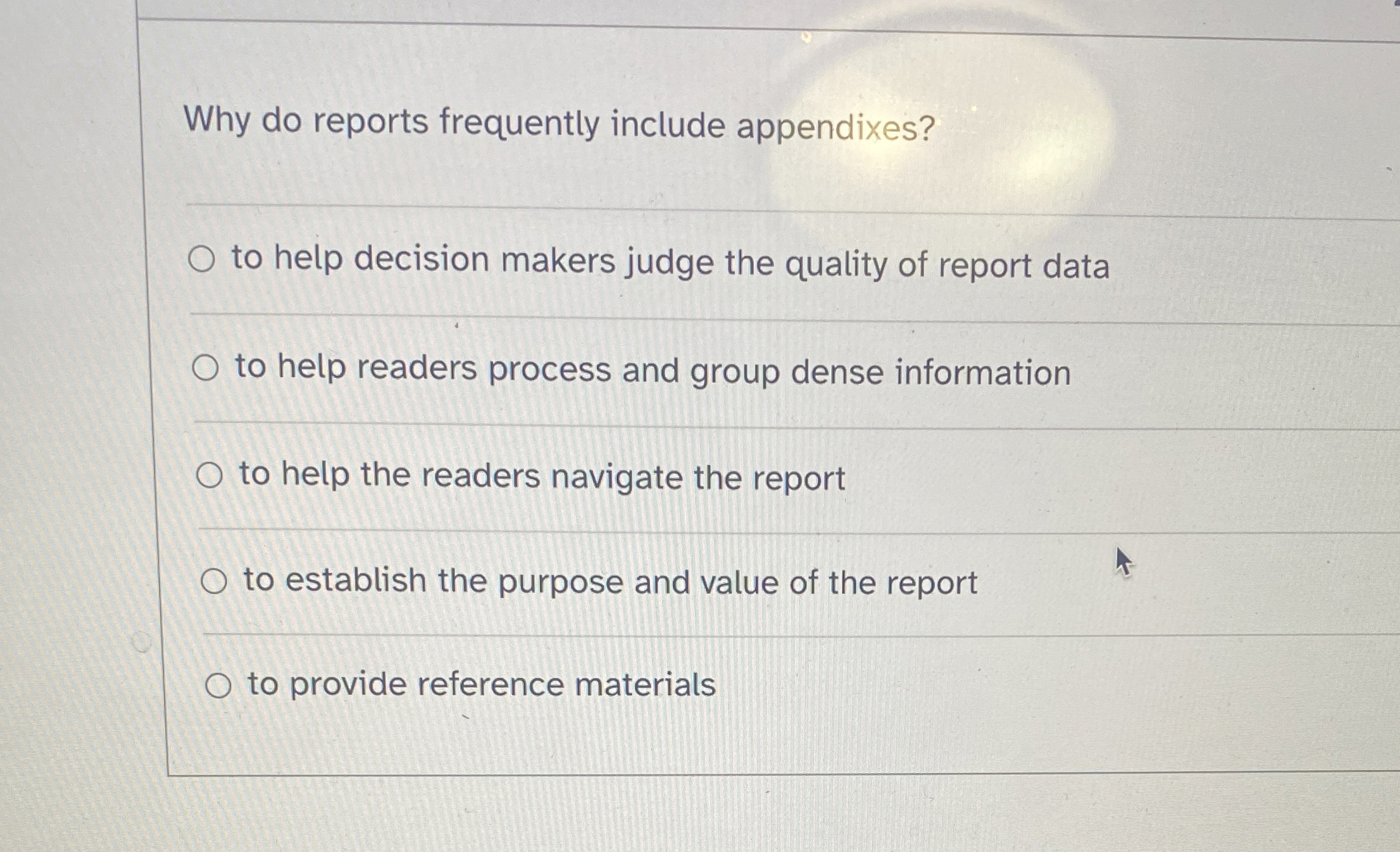  Why do reports frequently include appendixes? to help decision makers judge