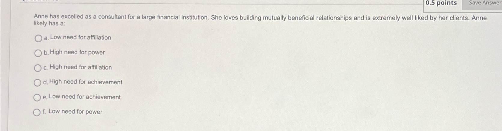  0.5 points Save Answer Anne has excelled as a consultant for