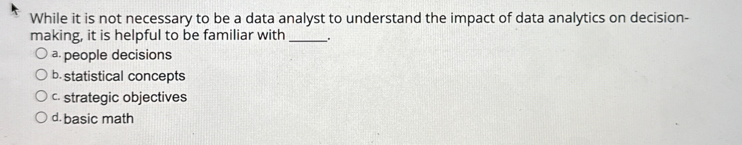  While it is not necessary to be a data analyst to