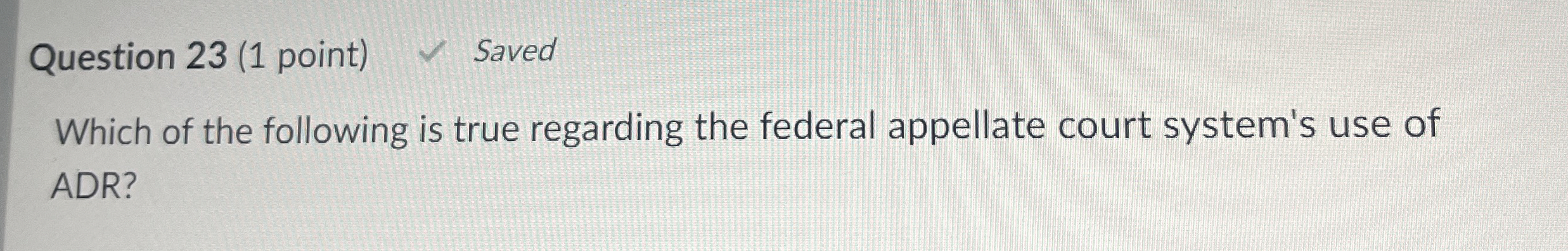  Question 23(1 point) Which of the following is true regarding the