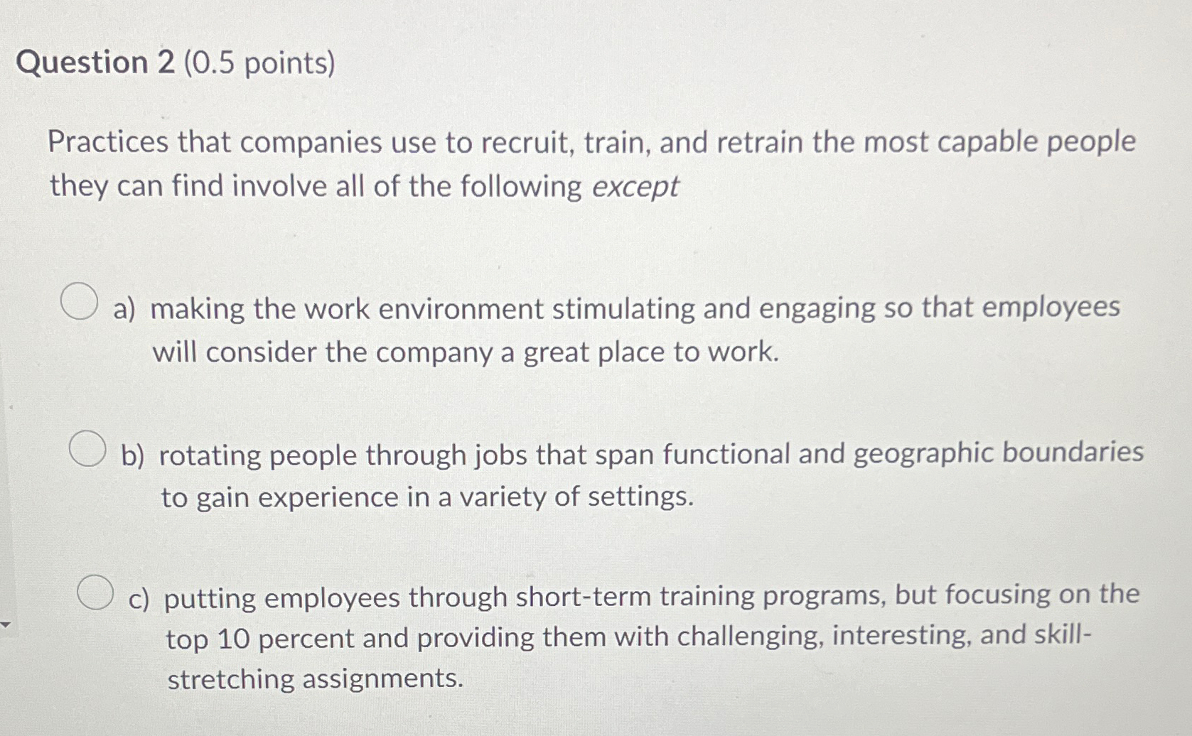  Question 2(0.5 points) Practices that companies use to recruit, train, and