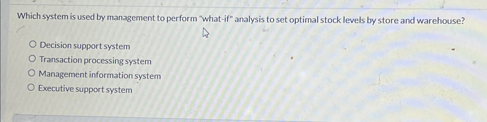  Which system is used by management to perform "what-if" analysis to