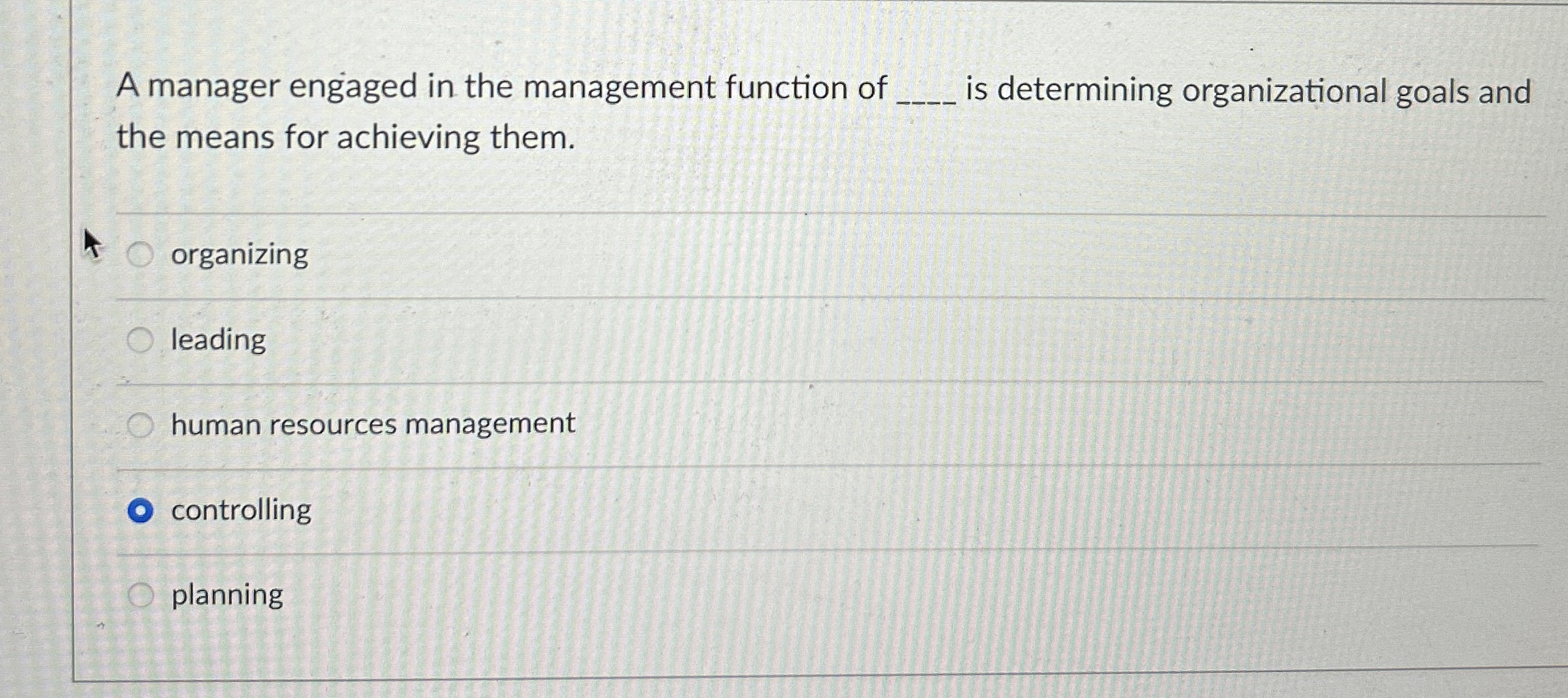  A manager engaged in the management function of q, is determining