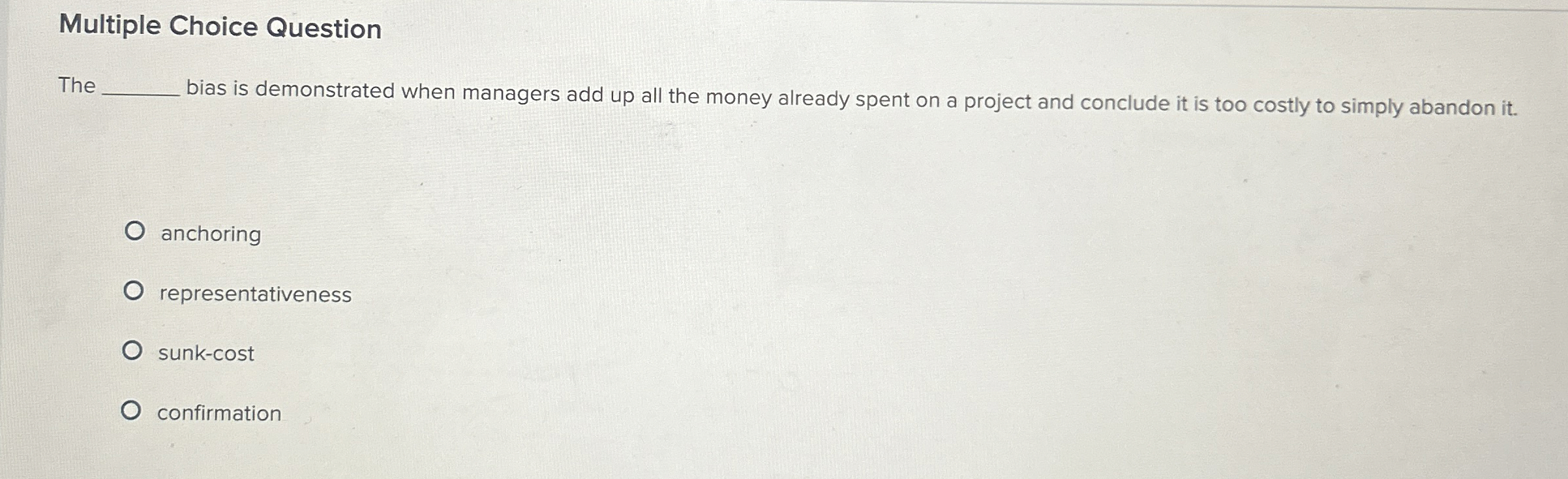  Multiple Choice Question The bias is demonstrated when managers add up