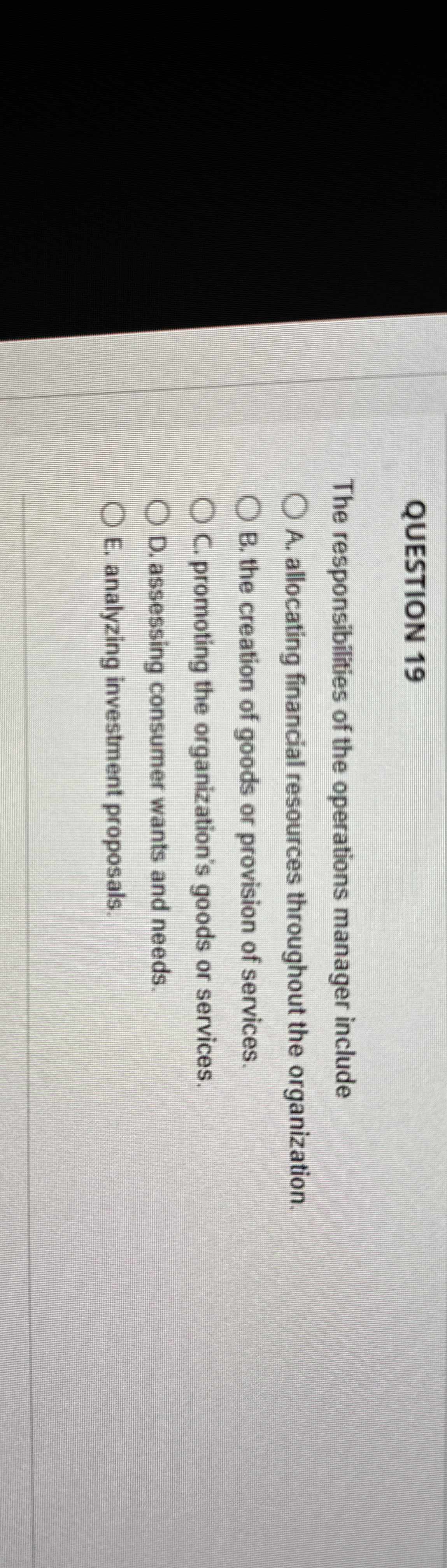  QUESTION 19 The responsibilities of the operations manager include A. allocating