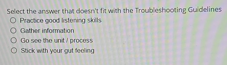  Select the answer that doesn't fit with the Troubleshooting Guidelines Practice