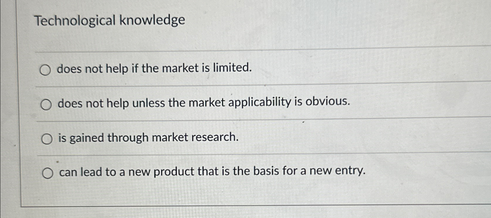  Technological knowledge does not help if the market is limited. does