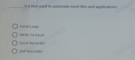  ?__________isatoolusedtoautomateexcelfilesandapplications. ExcelLoop WriteToExcel ExcelRecorder SAP-Recorder 