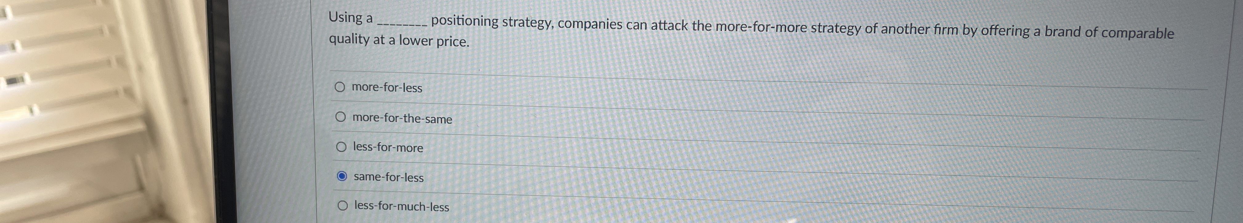 Using a positioning strategy, companies can attack the more-for-more strategy of