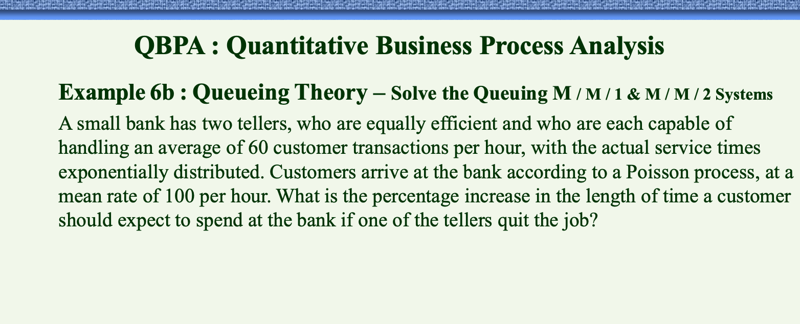  QBPA : Quantitative Business Process Analysis Example 6b : Queueing Theory
