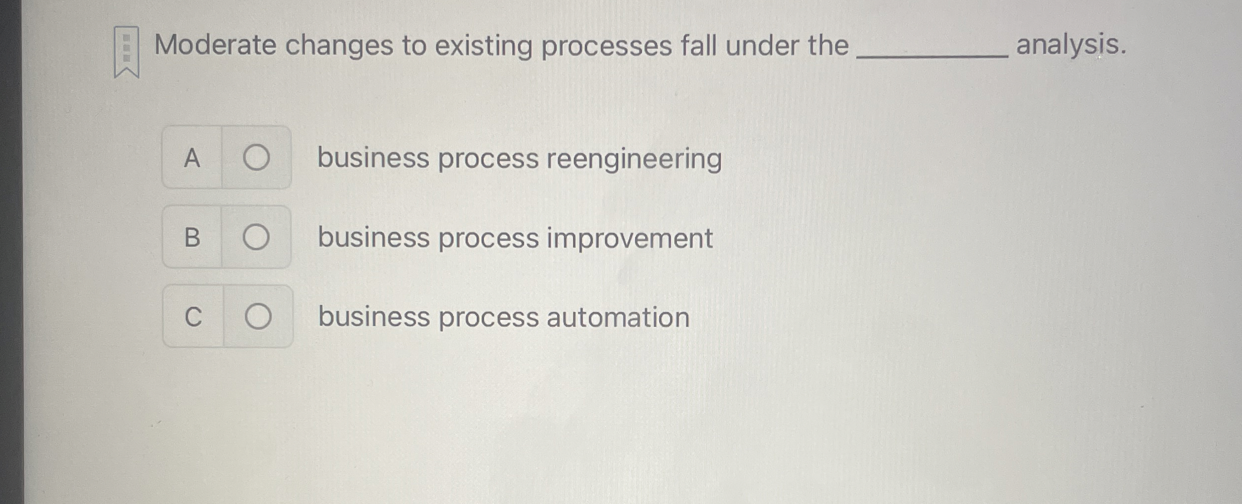  Moderate changes to existing processes fall under the analysis. A business