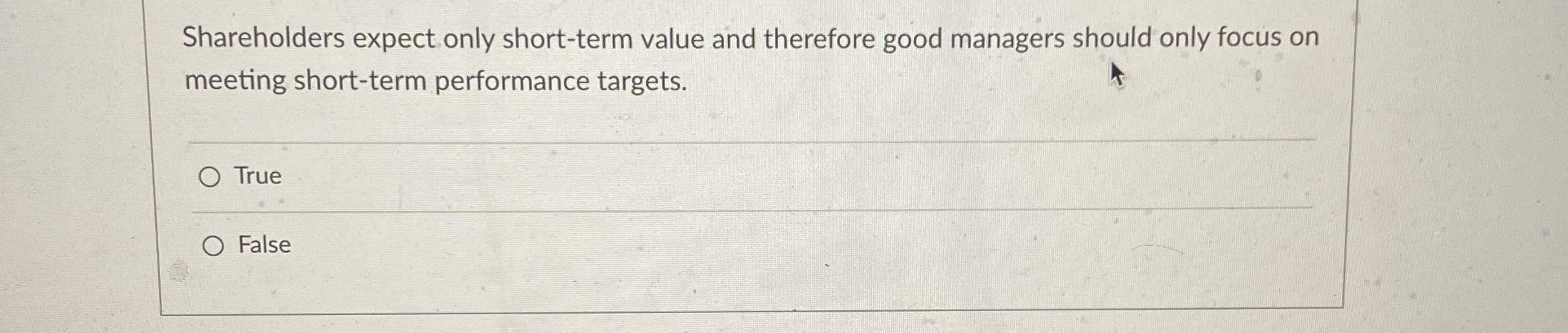  Shareholders expect only short-term value and therefore good managers should only