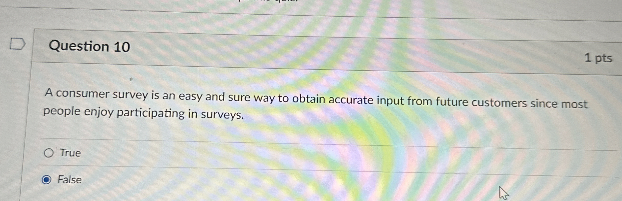  Question 10 A consumer survey is an easy and sure way