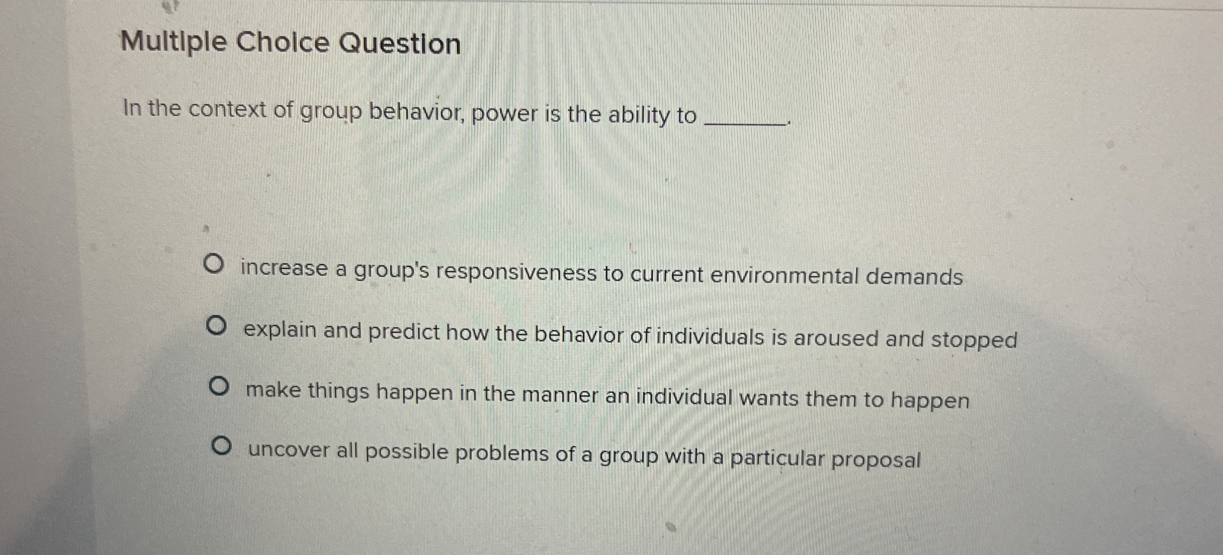  Multiple Cholce Question In the context of group behavior, power is