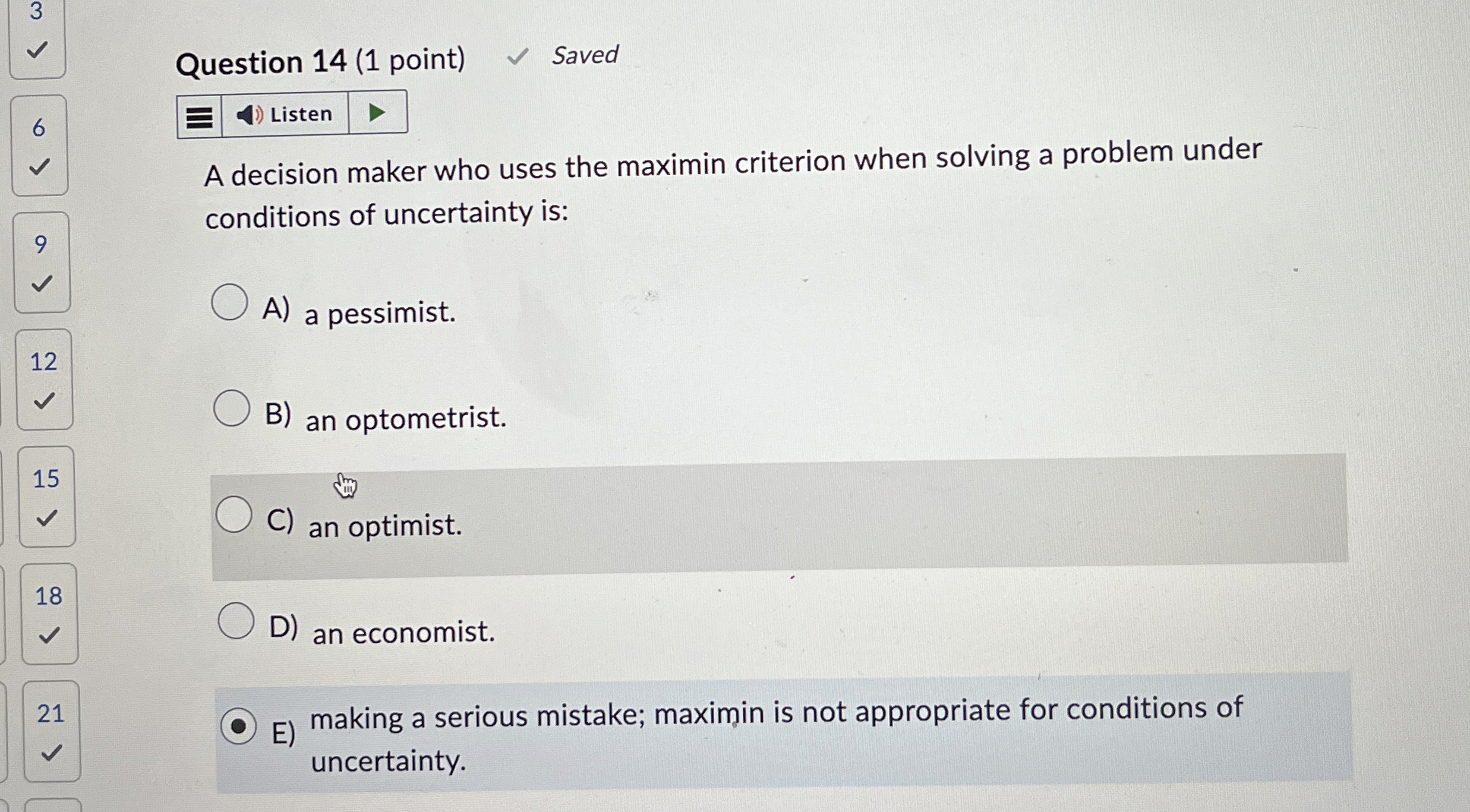  Question 14(1 point) A decision maker who uses the maximin criterion