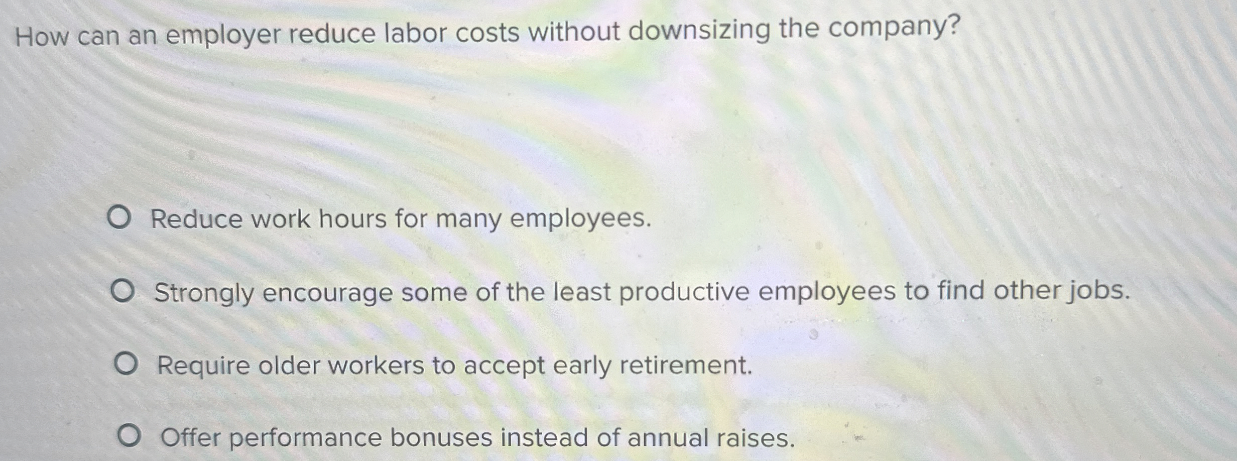  How can an employer reduce labor costs without downsizing the company?