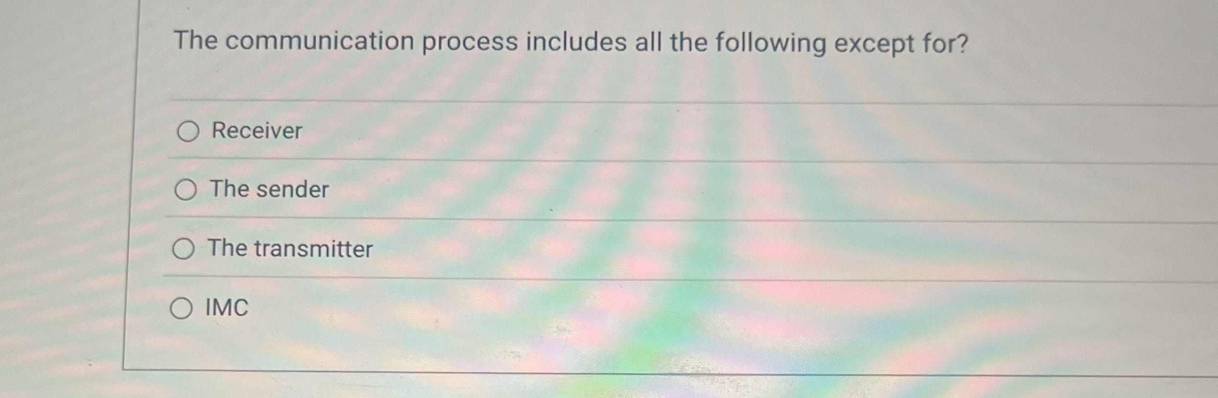  The communication process includes all the following except for? Receiver The