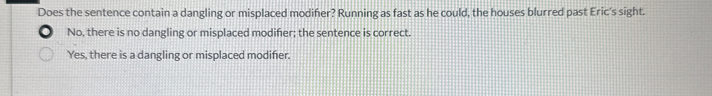  Does the sentence contain a dangling or misplaced modifier? Running as