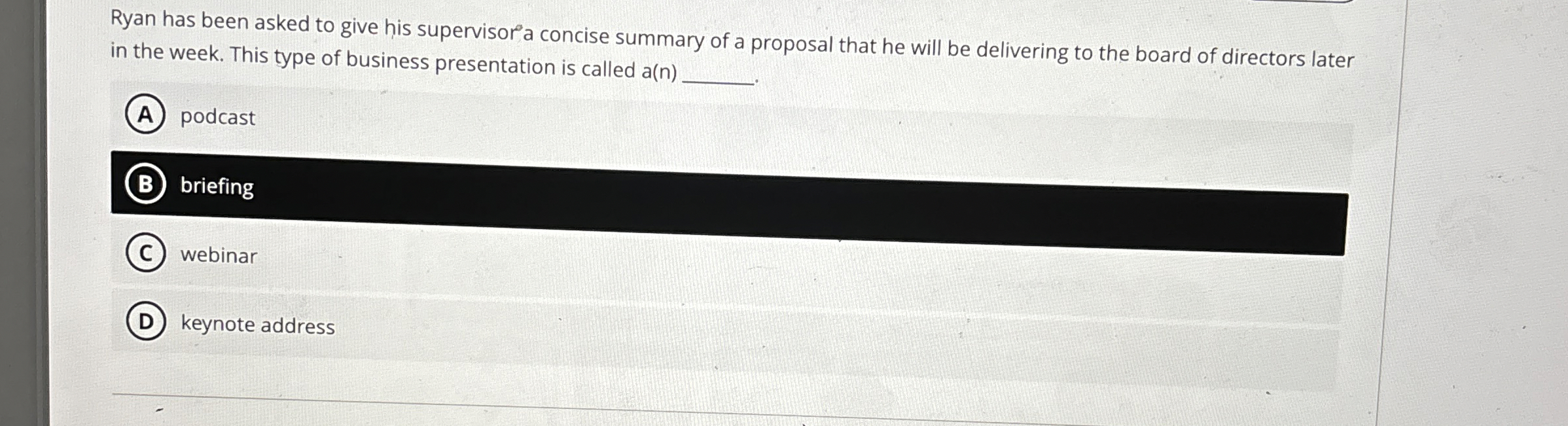  Ryan has been asked to give his supervisor a concise summary