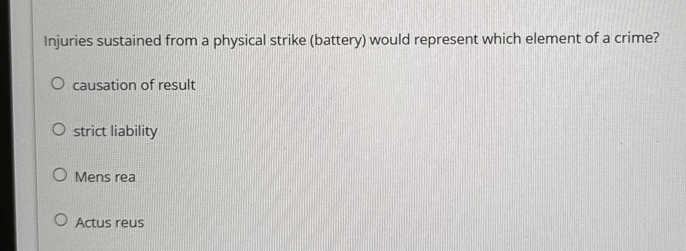  Injuries sustained from a physical strike (battery) would represent which element