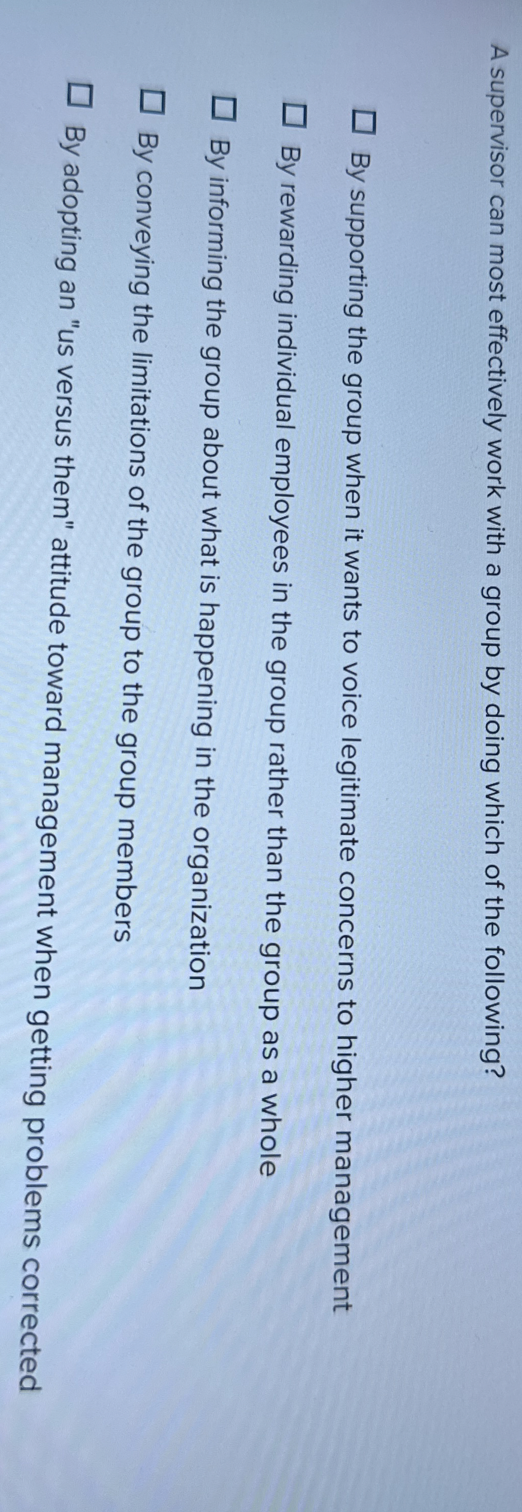  A supervisor can most effectively work with a group by doing