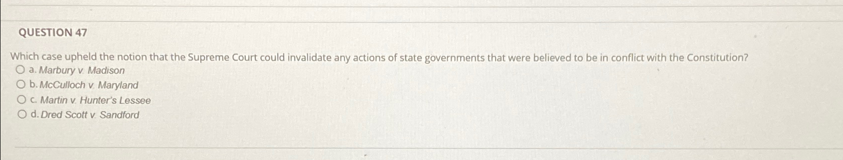  QUESTION 47 Which case upheld the notion that the Supreme Court