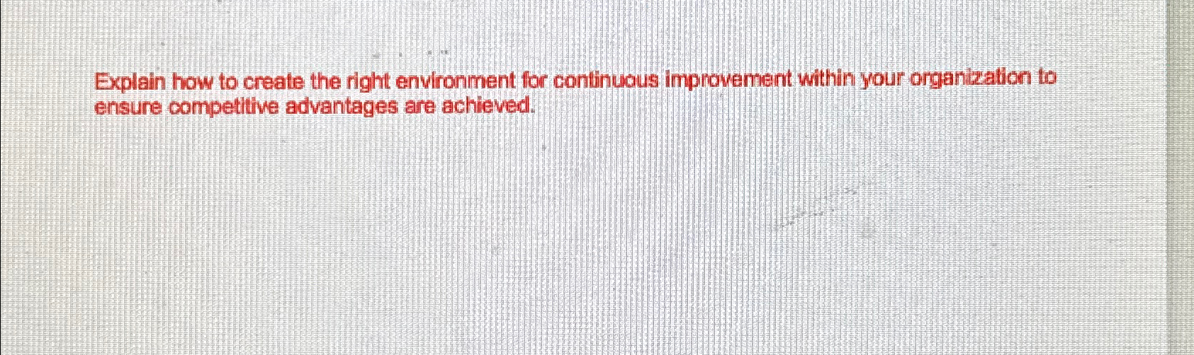  Explain how to create the right environment for conthuous improvement within