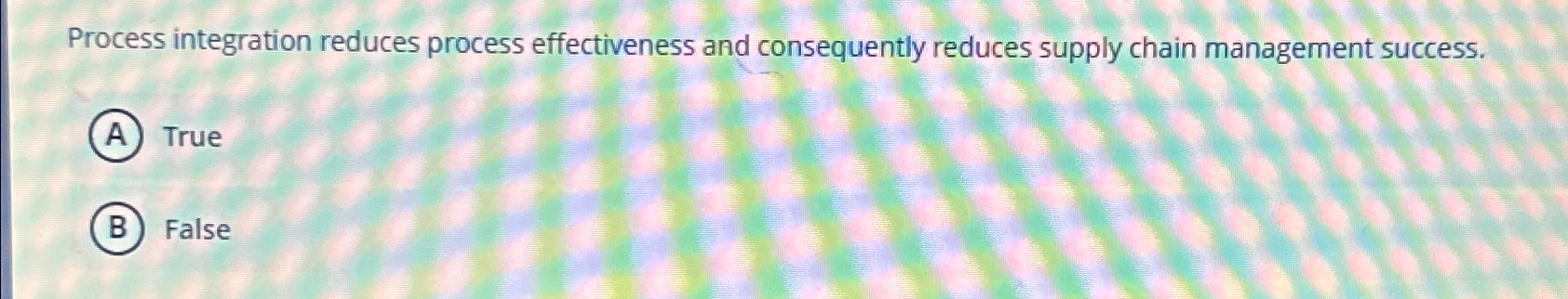  Process integration reduces process effectiveness and consequently reduces supply chain management