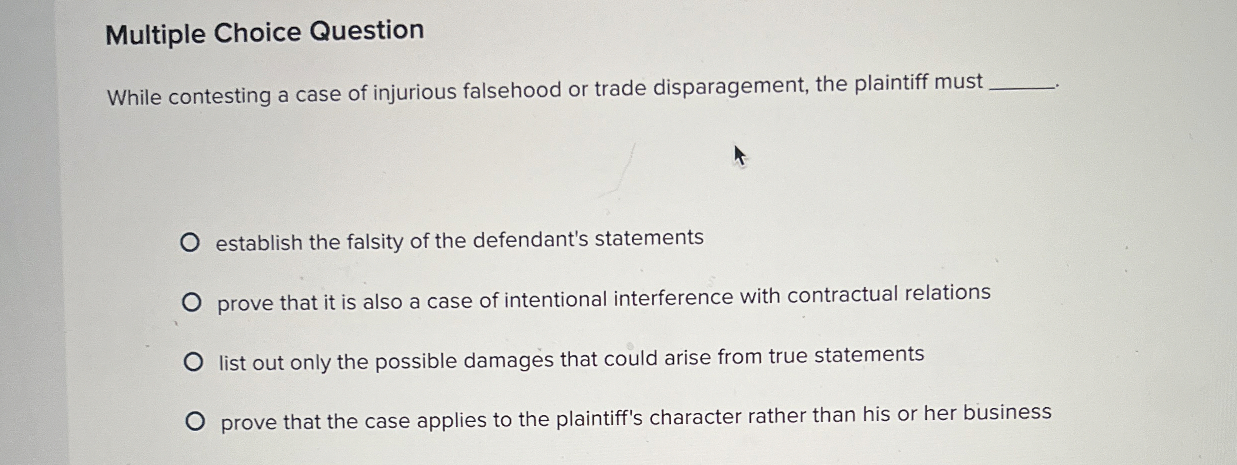  Multiple Choice Question While contesting a case of injurious falsehood or